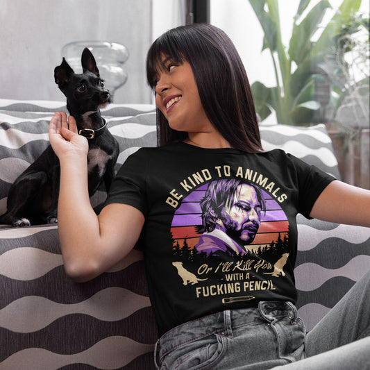 Be Kind To Animals Or I'll Kill You With A Fucking Pencil Unisex T-Shirt