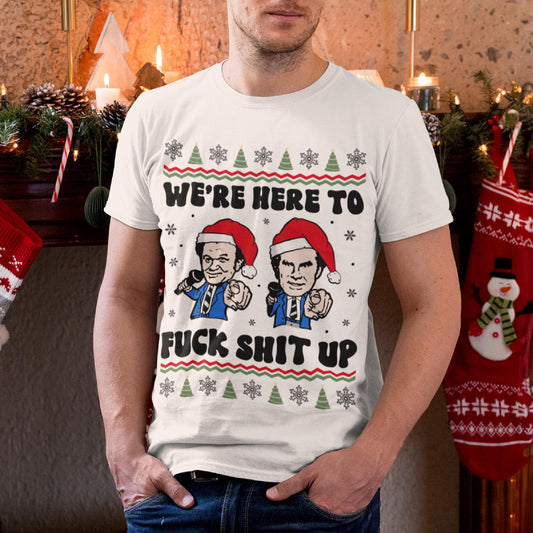 We're Here To Fuck Shit Up Step Brothers Christmas T-Shirt
