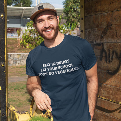 Stay In Drugs Eat Your School Don't Do Vegetables Unisex T-Shirt