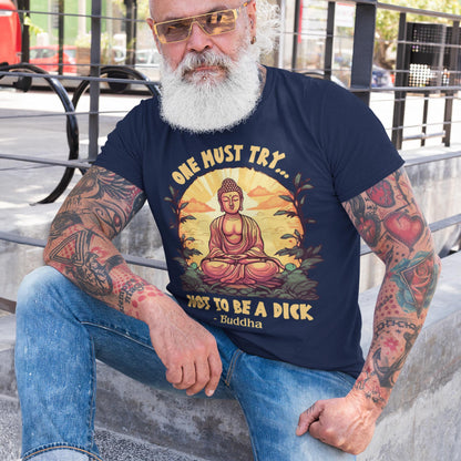 One Must Try Not To Be A Dick Unisex T-Shirt
