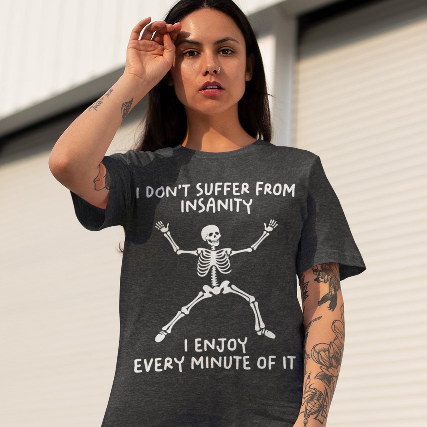 I Don't Suffer From Insanity I Enjoy Every Minute Of It Unisex T-Shirt