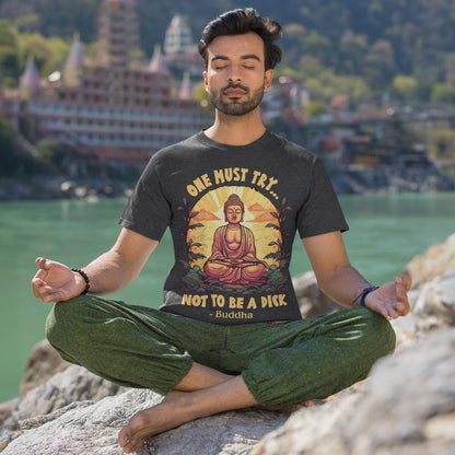 One Must Try Not To Be A Dick Unisex T-Shirt