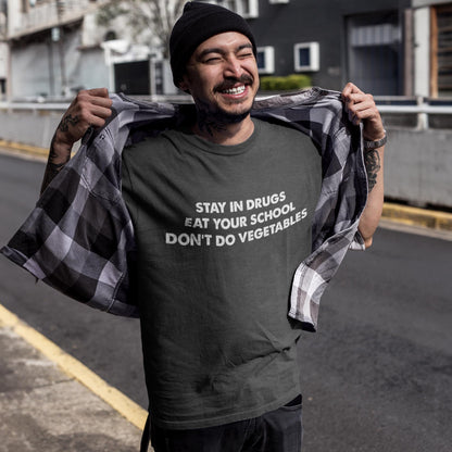 Stay In Drugs Eat Your School Don't Do Vegetables Unisex T-Shirt