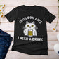 You Look Like I Need A Drink Unisex T-Shirt