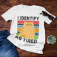 I Identify As Tired Unisex T-Shirt