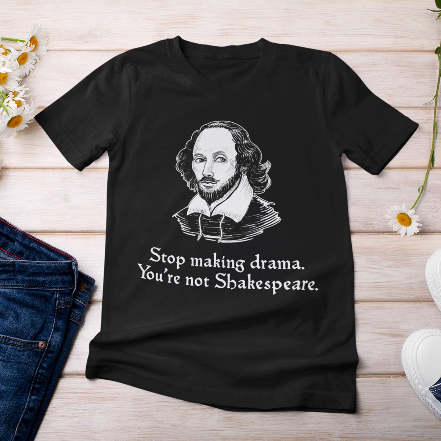 Stop Making Drama You're Not Shakespeare Unisex T-Shirt