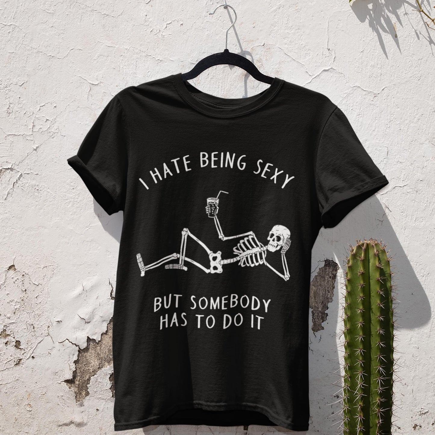 I Hate Being Sexy But Somebody Has To Do It Unisex T-Shirt