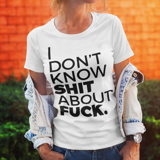 I Don't Know Shit About Fuck Unisex T-Shirt